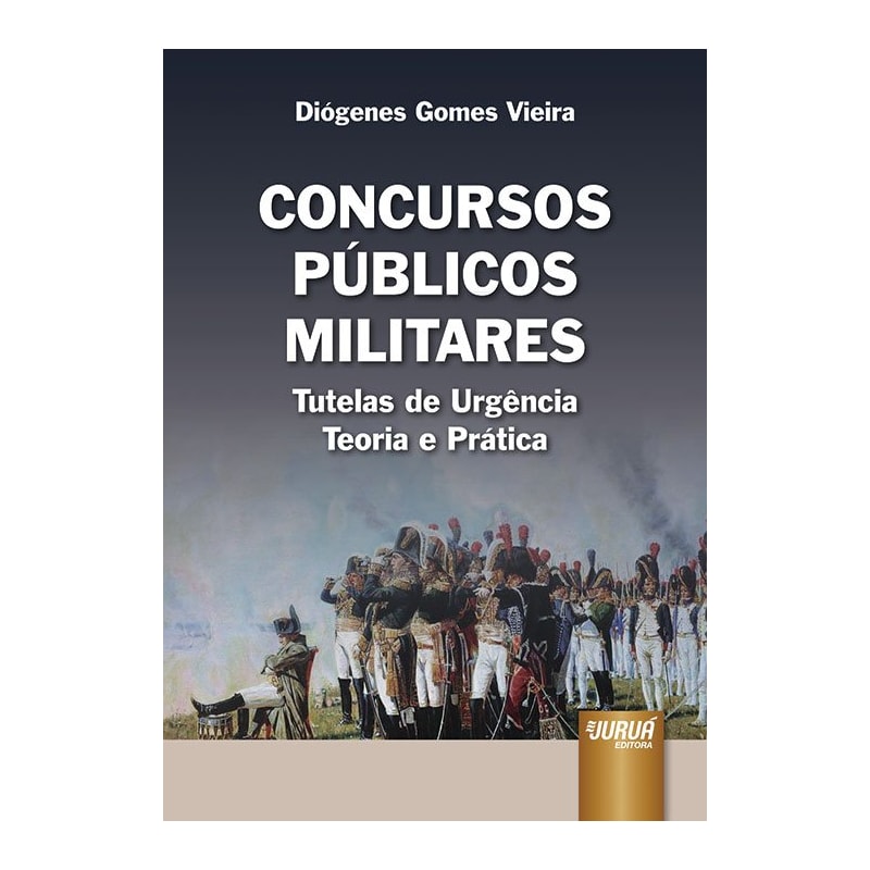 CONCURSOS PÚBLICOS MILITARES - TUTELAS DE URGÊNCIA - TEORIA E PRÁTICA