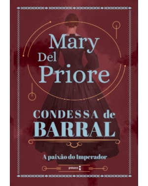 CONDESSA DE BARRAL: A PAIXÃO DO IMPERADOR