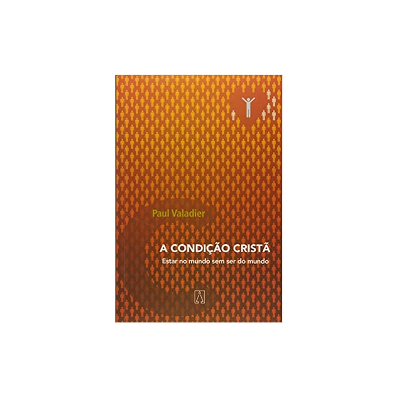 CONDICAO CRISTA, A - ESTAR NO MUNDO SEM SER DO MUNDO - 1ª