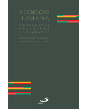 CONDIÇÃO HUMANA, A - UM TEMA PARA RELIGIÕES COMPARADAS