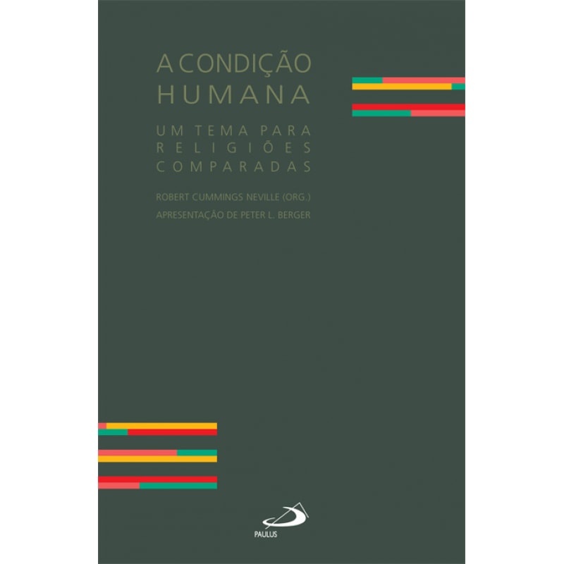 CONDIÇÃO HUMANA, A - UM TEMA PARA RELIGIÕES COMPARADAS