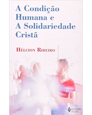 CONDIÇÃO HUMANA E A SOLIDARIEDADE CRISTÃ
