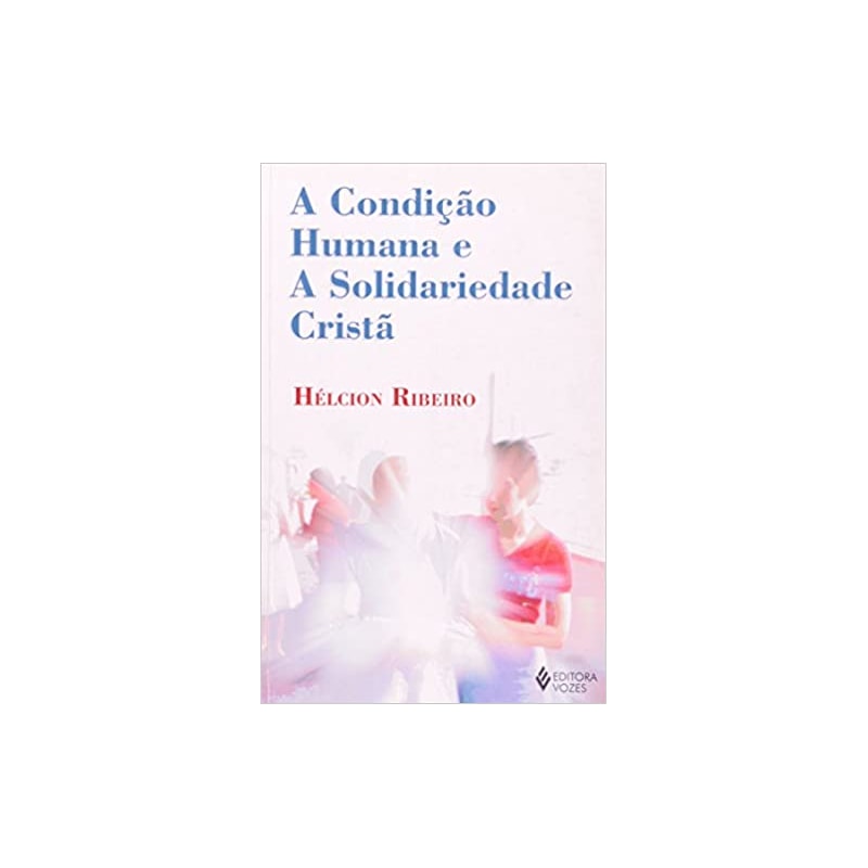 CONDIÇÃO HUMANA E A SOLIDARIEDADE CRISTÃ