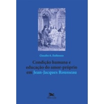 CONDIÇÃO HUMANA E EDUCAÇÃO DO AMOR-PRÓPRIO EM JEAN-JACQUES ROUSSEAU