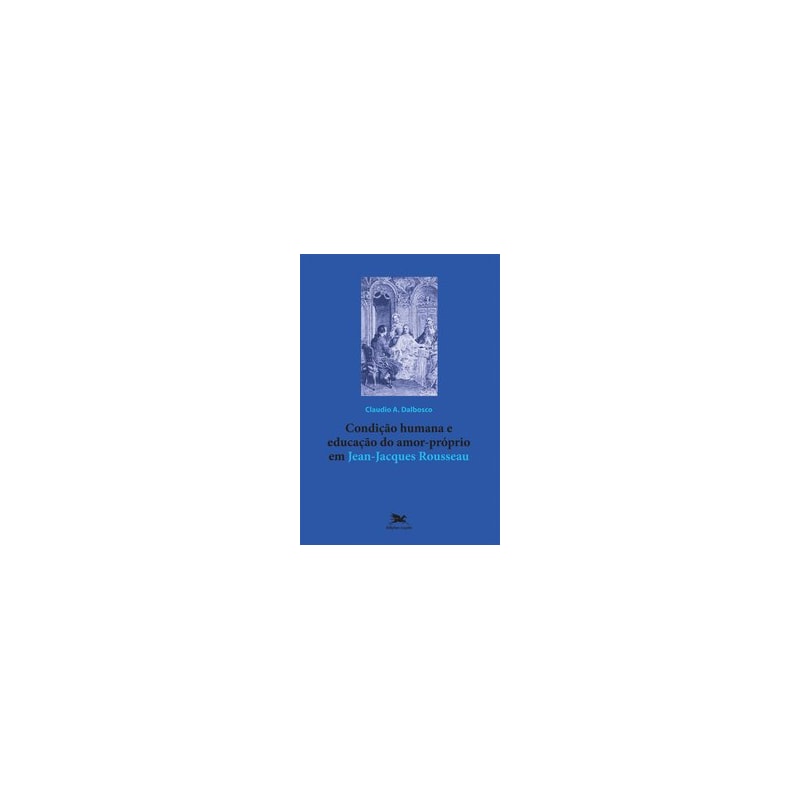 CONDIÇÃO HUMANA E EDUCAÇÃO DO AMOR-PRÓPRIO EM JEAN-JACQUES ROUSSEAU