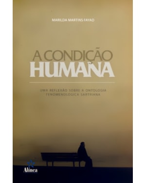 CONDICAO HUMANA: UMA REFLEXAO SOBRE A ONTOLOGIA FENOMENOLOGICA SARTREANA, A - 1