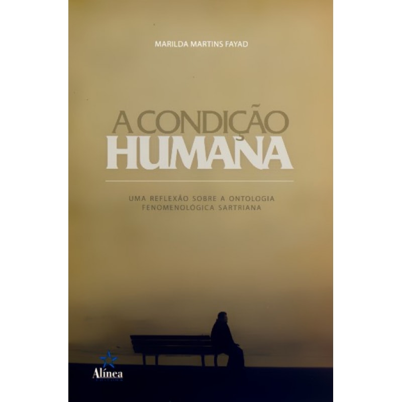 CONDICAO HUMANA: UMA REFLEXAO SOBRE A ONTOLOGIA FENOMENOLOGICA SARTREANA, A - 1
