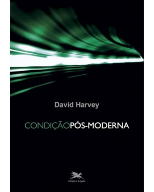 CONDIÇÃO PÓS-MODERNA: UMA PESQUISA SOBRE AS ORIGENS DA MUDANÇA CULTURAL