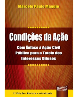 CONDIÇÕES DA AÇÃO - COM ÊNFASE À AÇÃO CIVIL PÚBLICA PARA A TUTELA DOS INTERESSES DIFUSOS
