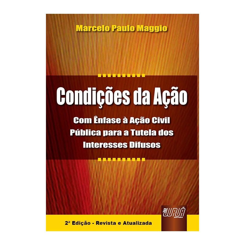 CONDIÇÕES DA AÇÃO - COM ÊNFASE À AÇÃO CIVIL PÚBLICA PARA A TUTELA DOS INTERESSES DIFUSOS