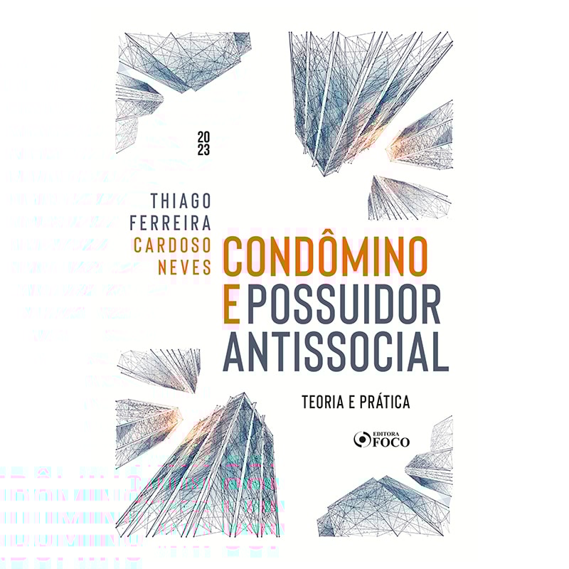 CONDÔMINO E POSSUIDOR ANTISSOCIAL - TEORIA E PRÁTICA - 1ª ED - 2023