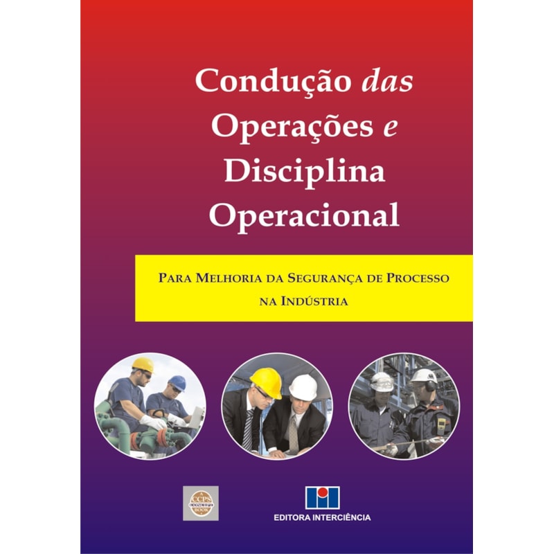 Condução das operações e disciplina operacional: para melhoria da segurança de processo na indústria