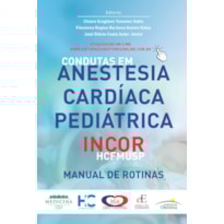 CONDUTAS EM ANESTESIA CARDÍACA PEDIÁTRICA INCOR - HCFMUSP: MANUAL DE ROTINAS