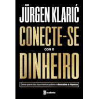 CONECTE-SE COM O DINHEIRO: DEIXE PARA TRÁS SUA MENTE POBRE E DESCUBRA A RIQUEZA