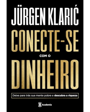 CONECTE-SE COM O DINHEIRO: DEIXE PARA TRÁS SUA MENTE POBRE E DESCUBRA A RIQUEZA