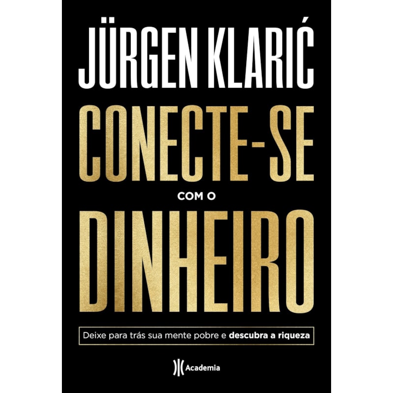 CONECTE-SE COM O DINHEIRO: DEIXE PARA TRÁS SUA MENTE POBRE E DESCUBRA A RIQUEZA