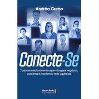 Conecte-se: construa relacionamentos que vão gerar negócios, parcerias e manter sua rede aquecida