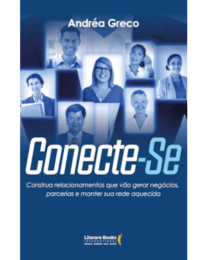 Conecte-se: construa relacionamentos que vão gerar negócios, parcerias e manter sua rede aquecida