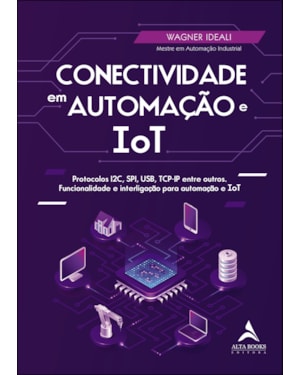 Conectividade em automação e IoT: protocolos I2C, SPI, USB, TCP-IP entre outros. Funcionalidade e interligação para automação e ToT