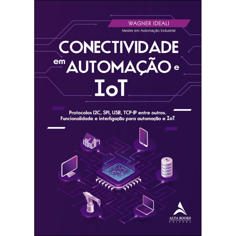Conectividade em automação e IoT: protocolos I2C, SPI, USB, TCP-IP entre outros. Funcionalidade e interligação para automação e ToT
