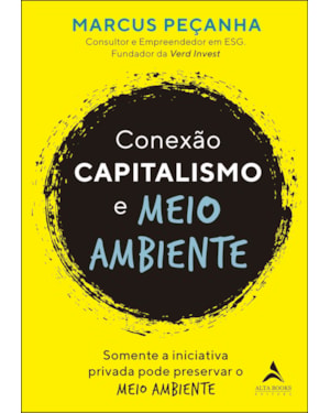 Conexão capitalismo e meio ambiente: somente a iniciativa privada pode preservar o meio ambiente