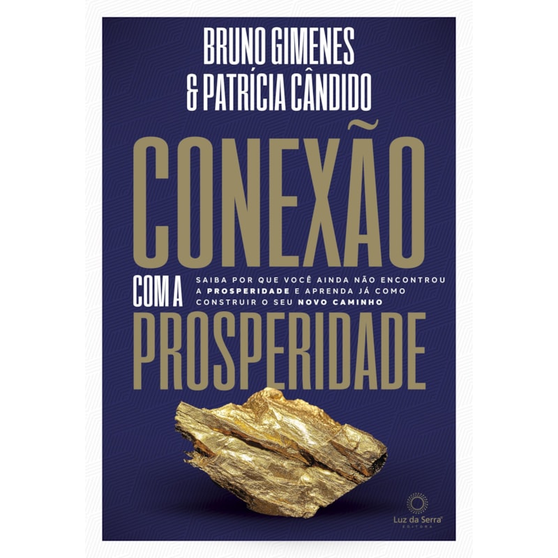 CONEXÃO COM A PROSPERIDADE: SAIBA POR QUE VOCÊ AINDA NÃO ENCONTROU A PROSPERIDADE E APRENDA COMO CONSTRUIR O SEU NOVO CAMINHO