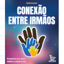 CONEXÃO ENTRE IRMÃOS: 50 PERGUNTAS PARA AJUDAR A MELHORAR A RELAÇÃO FAMILIAR