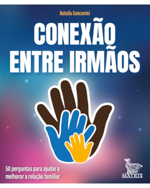 CONEXÃO ENTRE IRMÃOS: 50 PERGUNTAS PARA AJUDAR A MELHORAR A RELAÇÃO FAMILIAR