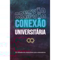 Conexão universitária - continuamos firmes: 52 reflexões de universitários para universitários