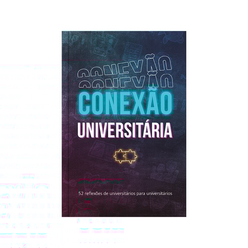 Conexão universitária - continuamos firmes: 52 reflexões de universitários para universitários