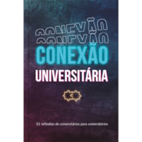 Conexão universitária - continuamos firmes: 52 reflexões devocionais de universitários para universitários