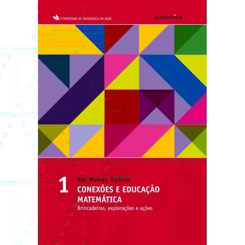 CONEXÕES E EDUCAÇÃO MATEMÁTICA - VOL.1