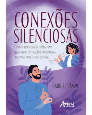 CONEXÕES SILENCIOSAS: A LÍNGUA BRASILEIRA DE SINAIS COMO ELEMENTO DE INTERAÇÃO E FACILITADORA COMUNICACIONAL ENTRE OUVINTES