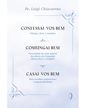 CONFESSAI-VOS BEM / COMUNGAI BEM / CASAI-VOS BEM