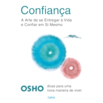 Confiança: A arte de se entregar à vida e confiar em si mesmo