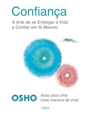 Confiança: A arte de se entregar à vida e confiar em si mesmo