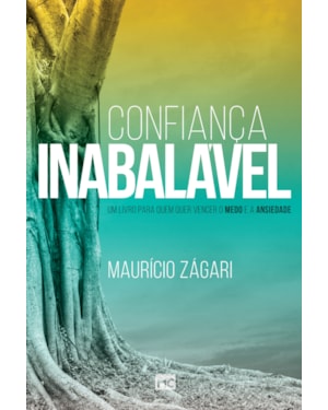 CONFIANÇA INABALÁVEL: UM LIVRO PARA QUEM QUER VENCER O MEDO E A ANSIEDADE