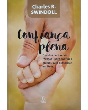 Confiança plena: Ouvidos para ouvir, corações para confiar e mentes para descansar em Deus