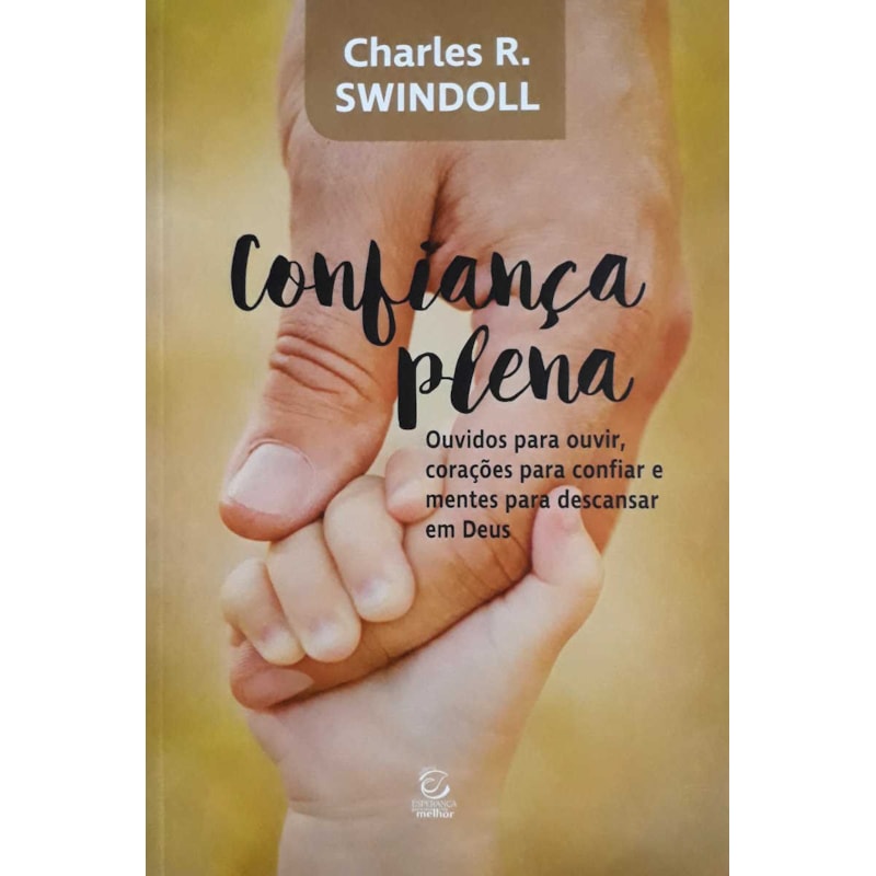 Confiança plena: Ouvidos para ouvir, corações para confiar e mentes para descansar em Deus