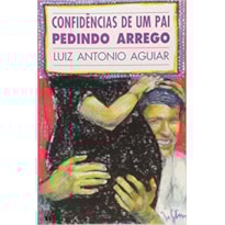 CONFIDENCIAS DE UM PAI PEDINDO ARREGO