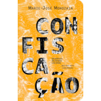 CONFISCAÇÃO: DAS PALAVRAS, DAS IMAGENS E DO TEMPO [POR UMA OUTRA RADICALIDADE]