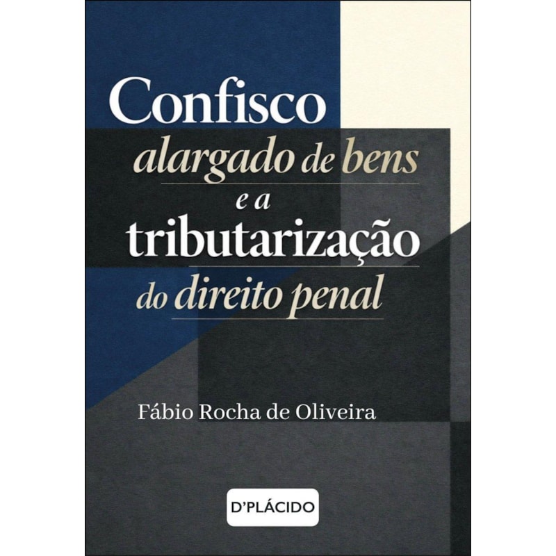 CONFISCO ALARGADO DE BENS E A TRIBUTARIZAÇÃO DO DIREITO PENAL