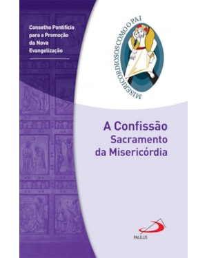CONFISSÃO, A - SACRAMENTO DA MISERICÓRDIA