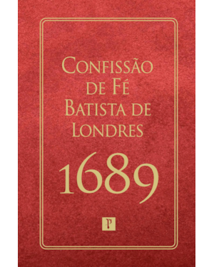 CONFISSÃO DE FÉ BATISTA DE LONDRES DE 1689