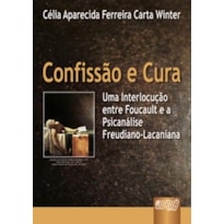 CONFISSÃO E CURA - UMA INTERLOCUÇÃO ENTRE FOUCAULT E A PSICANÁLISE FREUDIANO-LACANIANA