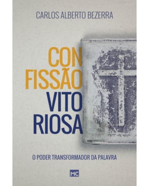 CONFISSÃO VITORIOSA: O PODER TRANSFORMADOR DA PALAVRA