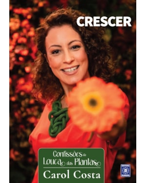 CONFISSÕES DA LOUCA DAS PLANTAS - CRESCER