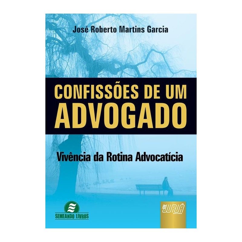 CONFISSÕES DE UM ADVOGADO - VIVÊNCIA DA ROTINA ADVOCATÍCIA