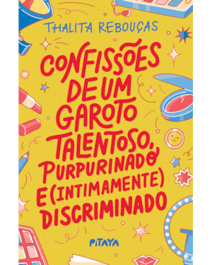 CONFISSÕES DE UM GAROTO TALENTOSO, PURPURINADO E (INTIMAMENTE) DISCRIMINADO - NOVA EDIÇÃO