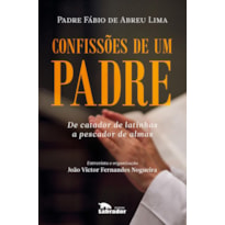 CONFISSÕES DE UM PADRE: DE CATADOR DE LATINHAS A PESCADOR DE ALMAS